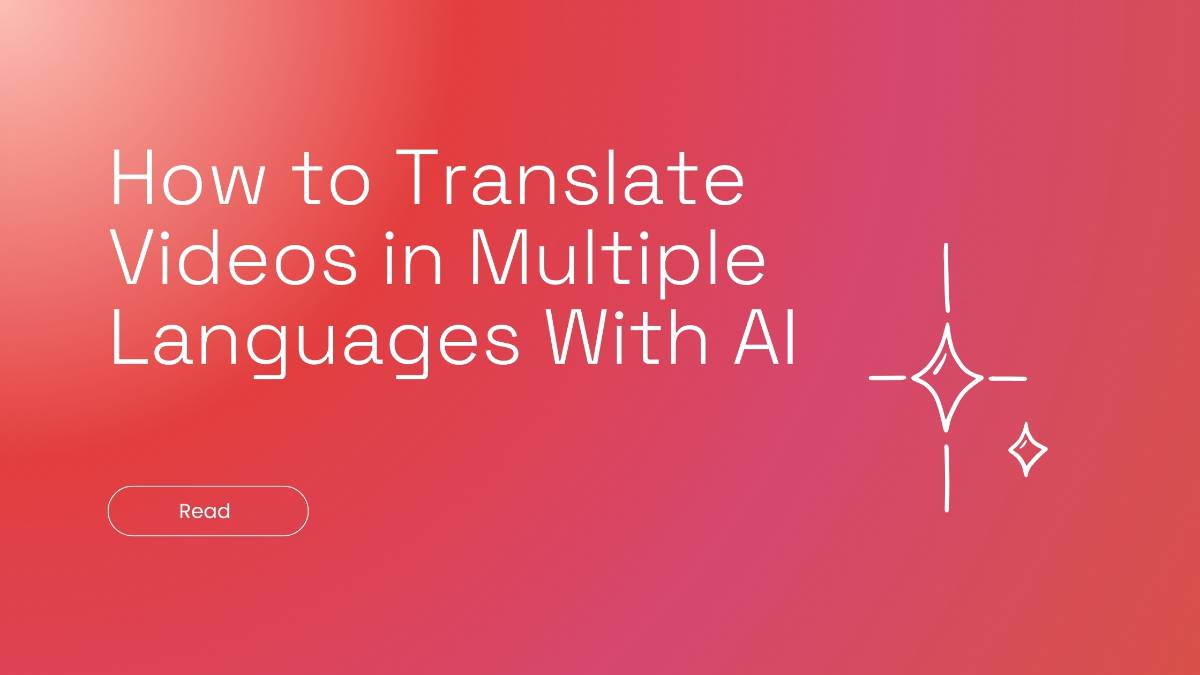 How to Translate Videos in Multiple Languages With AI 